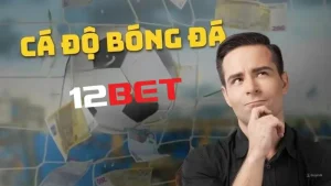 Cá độ bóng đá 12bet: Sân chơi bóng đá online chất lượng