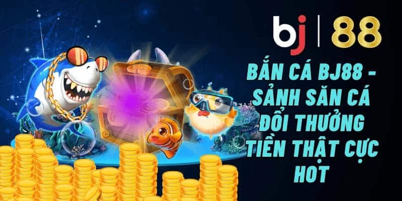 Game giải trí bắn cá đổi thưởng BJ88 có khó không?