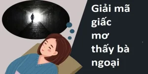 Giải đáp ý nghĩa khi mơ thấy bà ngoại